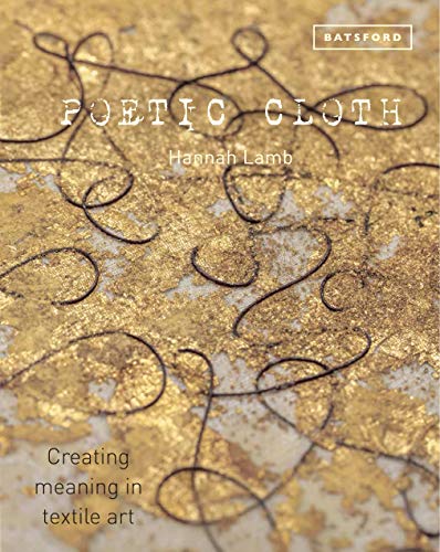 Hannah Lamb Poetic Cloth Creating Meaning In Textile Art 