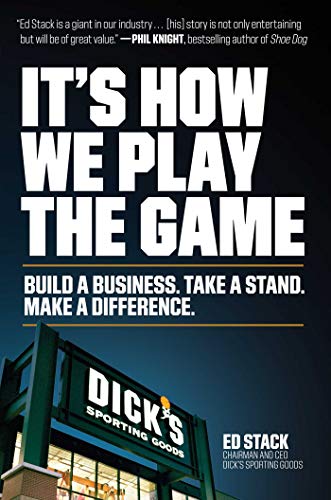Ed Stack/It's How We Play the Game@ Build a Business. Take a Stand. Make a Difference