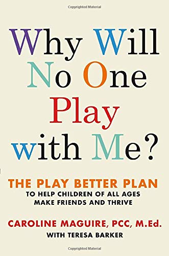 Caroline Maguire Why Will No One Play With Me? The Play Better Plan To Help Children Of All Ages 