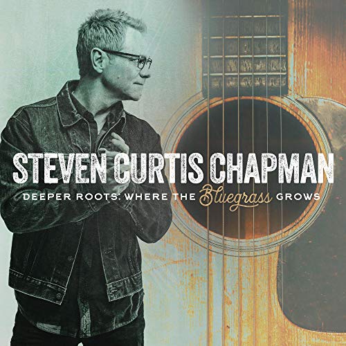 Steven Curtis Chapman/Deeper Roots: Where The Bluegr