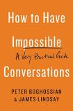 Peter Boghossian How To Have Impossible Conversations A Very Practical Guide 