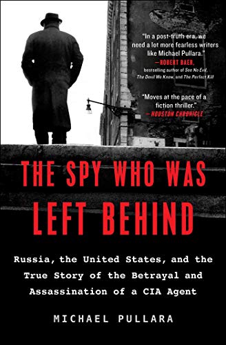 Michael Pullara/The Spy Who Was Left Behind@ Russia, the United States, and the True Story of