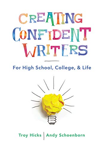 Troy Hicks Creating Confident Writers For High School College And Life 