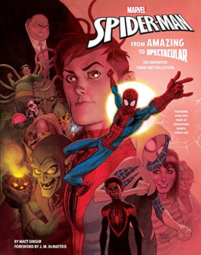 Matt Singer Marvel's Spider Man From Amazing To Spectacular The Definitive Comic 