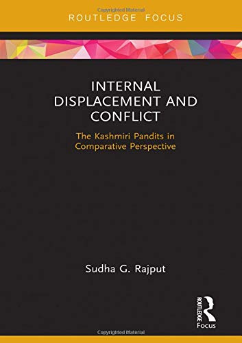 Sudha Rajput Internal Displacement And Conflict The Kashmiri Pandits In Comparative Perspective 