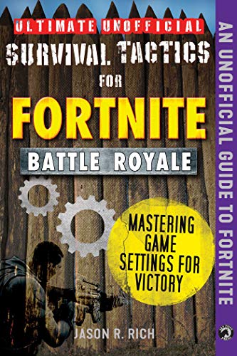Jason R. Rich/Ultimate Unofficial Survival Tactics for Fortniter@ Mastering Game Settings for Victory