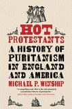 Michael P. Winship Hot Protestants A History Of Puritanism In England And America 