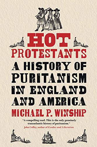 Michael P. Winship Hot Protestants A History Of Puritanism In England And America 