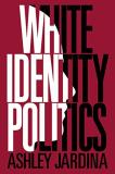 Ashley Jardina White Identity Politics 