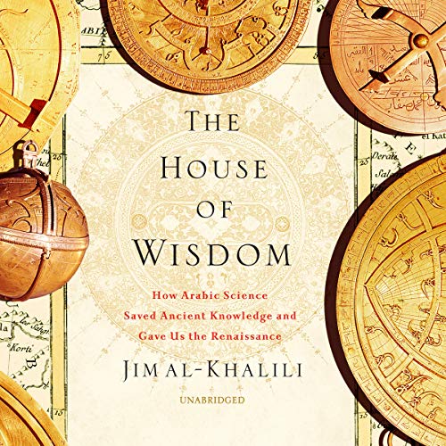 Jim Al-Khalili/The House of Wisdom Lib/E@ How Arabic Science Saved Ancient Knowledge and Ga