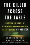 John E. Douglas The Killer Across The Table Unlocking The Secrets Of Serial Killers And Preda 