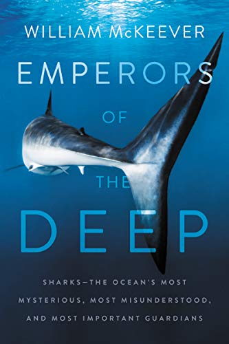 William McKeever/Emperors of the Deep@ Sharks--The Ocean's Most Mysterious, Most Misunde