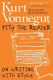 Kurt Vonnegut Pity The Reader On Writing With Style 