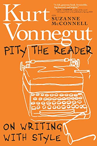 Kurt Vonnegut Pity The Reader On Writing With Style 