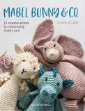 Claire Gelder Mabel Bunny & Co. 15 Loveable Animals To Crochet Using Chunky Yarn 
