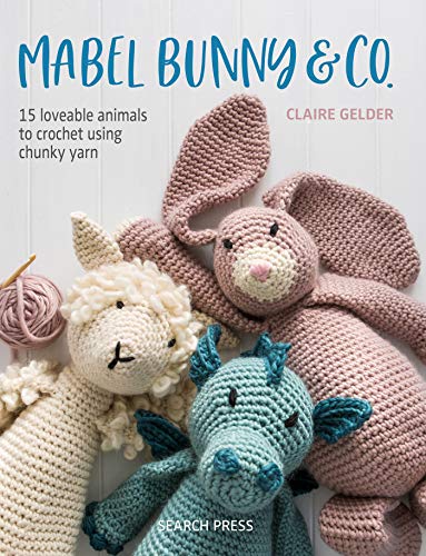 Claire Gelder Mabel Bunny & Co. 15 Loveable Animals To Crochet Using Chunky Yarn 
