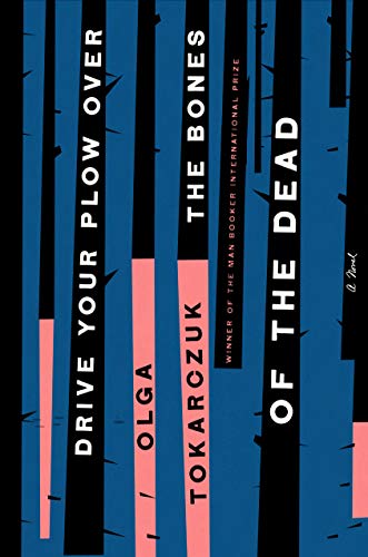 Olga Tokarczuk/Drive Your Plow Over the Bones of the Dead