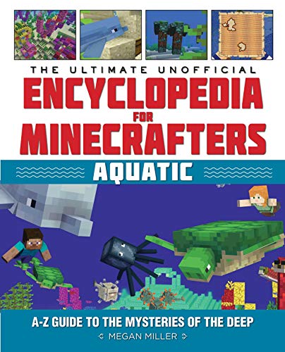 Megan Miller/The Ultimate Unofficial Encyclopedia for Minecraft@ Aquatic: An A-Z Guide to the Mysteries of the Dee