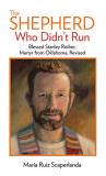 Mar?a Ruiz Scaperlanda The Shepherd Who Didn't Run Blessed Stanley Rother Martyr From Oklahoma Rev 0002 Edition;revised 