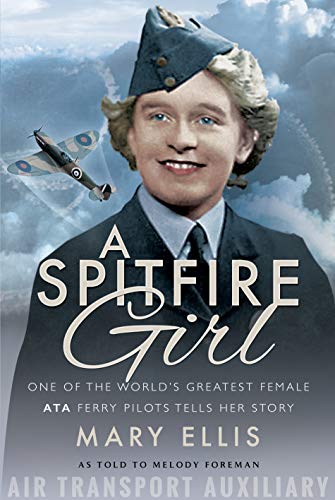 Mary Ellis A Spitfire Girl One Of The World's Greatest Female Ata Ferry Pilo 