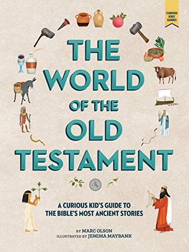 Marc Olson The World Of The Old Testament A Curious Kid's Guide To The Bible's Most Ancient 