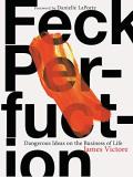 James Victore Feck Perfuction Dangerous Ideas On The Business Of Life (business 
