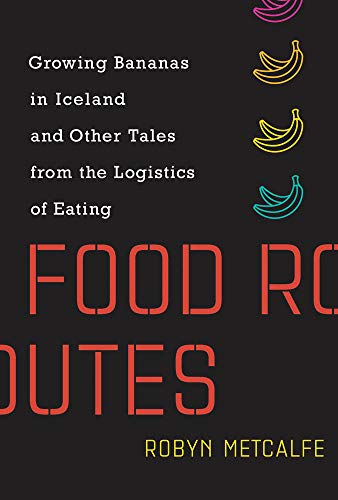 Robyn Metcalfe Food Routes Growing Bananas In Iceland And Other Tales From T 