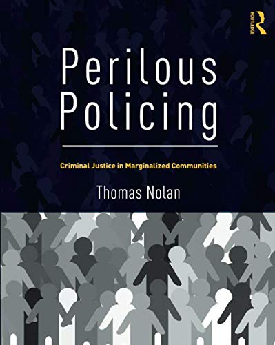 Thomas Nolan Perilous Policing Criminal Justice In Marginalized Communities 