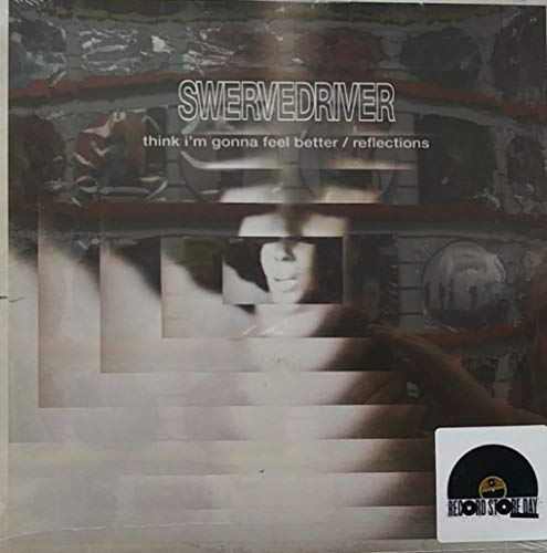 Swervedriver/Think I'm Gonna Feel Better b/w Reflections@RSD 2019