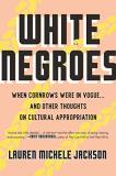 Lauren Michele Jackson White Negroes When Cornrows Were In Vogue ... And Other Thought 