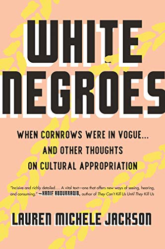 Lauren Michele Jackson White Negroes When Cornrows Were In Vogue ... And Other Thought 