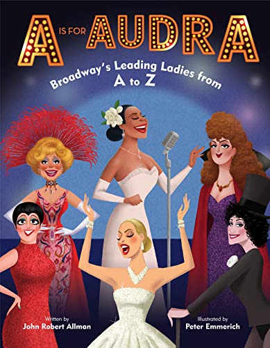 John Robert Allman A Is For Audra Broadway's Leading Ladies From A To Z 