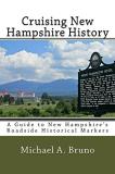 Michael A. Bruno Cruising New Hampshire History A Guide To New Hampshire's Roadside Historical Ma 