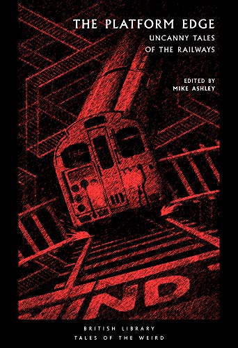 Mike Ashley/The Platform Edge@ Uncanny Tales of the Railways