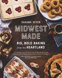 Shauna Sever Midwest Made Big Bold Baking From The Heartland 