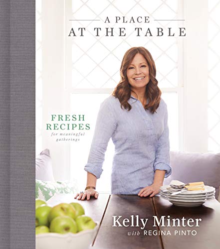 Kelly Minter A Place At The Table Fresh Recipes For Meaningful Gatherings 