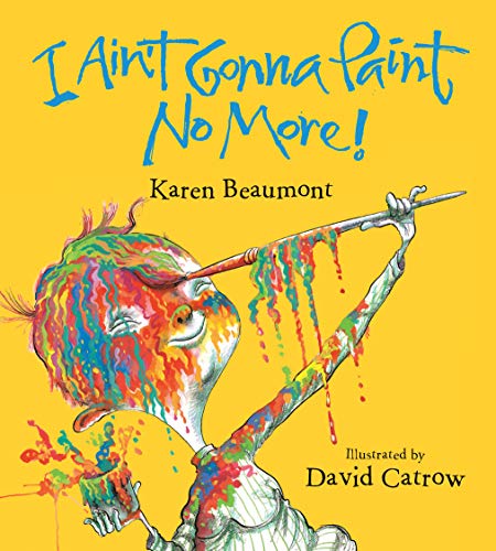 Karen Beaumont/I Ain't Gonna Paint No More!