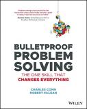 Charles Conn Bulletproof Problem Solving The One Skill That Changes Everything 