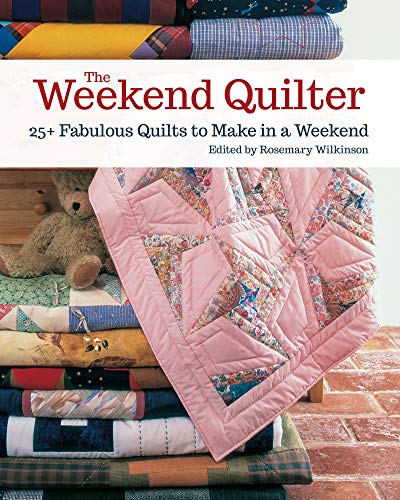 Rosemary Wilkinson The Weekend Quilter 25+ Fabulous Quilts To Make In A Weekend 