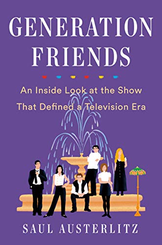 Saul Austerlitz/Generation Friends@An Inside Look at the Show That Defined a Television Era