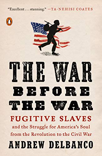Andrew Delbanco/The War Before the War@Fugitive Slaves and the Struggle for America's Soul from the Revolution to the Civil War