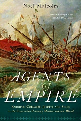 Noel Malcolm Agents Of Empire Knights Corsairs Jesuits And Spies In The Sixt 