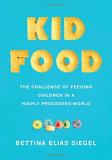 Bettina Elias Siegel Kid Food The Challenge Of Feeding Children In A Highly Pro 