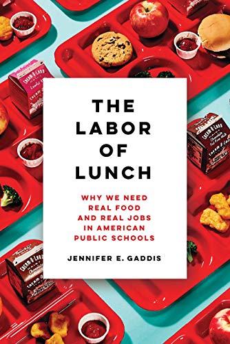 Jennifer E. Gaddis The Labor Of Lunch 70 Why We Need Real Food And Real Jobs In American P 
