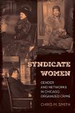 Chris M. Smith Syndicate Women Gender And Networks In Chicago Organized Crime 