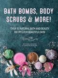 Isabel Bercaw Bath Bombs Body Scrubs & More! Over 50 Natural Bath And Beauty Recipes For Gorge 
