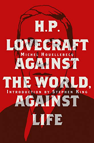 Michel Houellebecq H. P. Lovecraft Against The World Against Life 
