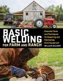 William Galvery Basic Welding For Farm And Ranch Essential Tools And Techniques For Repairing And 