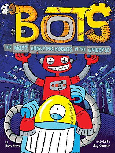Russ Bolts/The Most Annoying Robots in the Universe