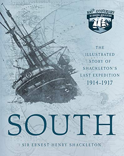Ernest Henry Shackleton South The Illustrated Story Of Shackleton's Last Expedi 